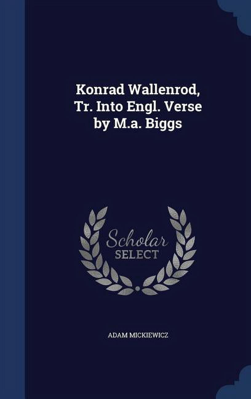 Konrad Wallenrod, Tr. Into Engl. Verse by M.a. Biggs (Hardcover)