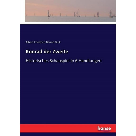 Konrad der Zweite: Historisches Schauspiel in 6 Handlungen, (Paperback)