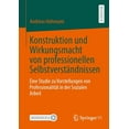 thumbnail image 1 of Konstruktion Und Wirkungsmacht Von Professionellen SelbstverstÃ¤ndnissen: Eine Studie Zu Vorstellungen Von Professionalit, (Paperback), 1 of 1
