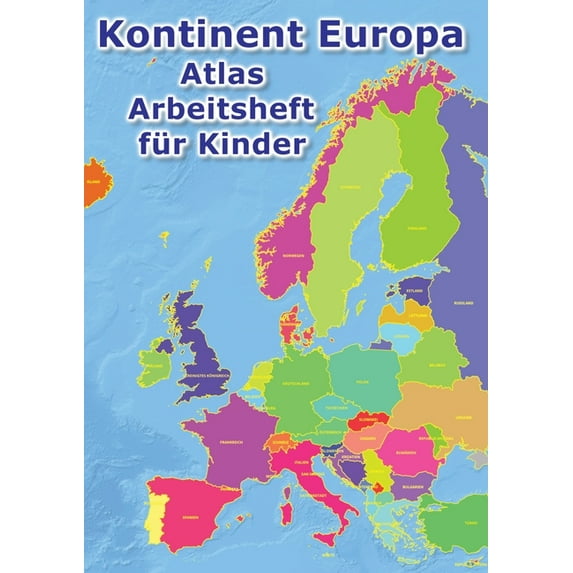 Kontinent Europa geographischer Atlas Arbeitsheft für Kinder: Geographie - Erkunde Europa auf vielfältige Weise: Ein kin, (Paperback)