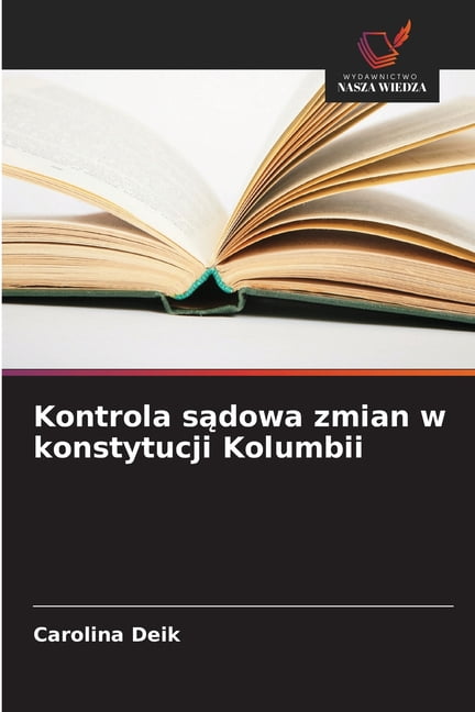 Kontrola sądowa zmian w konstytucji Kolumbii, (Paperback)