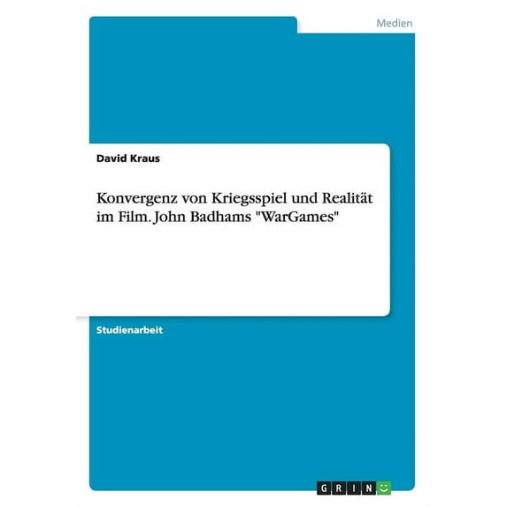 Konvergenz von Kriegsspiel und Realität im Film. John Badhams "WarGames" (Paperback)