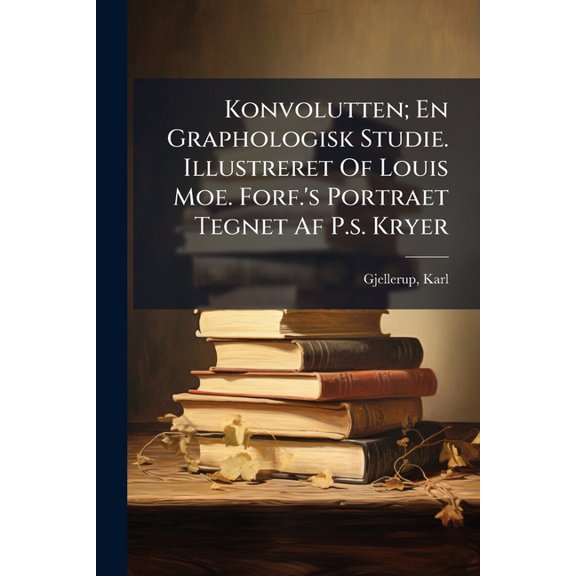 Konvolutten; En Graphologisk Studie. Illustreret Of Louis Moe. Forf.'s Portraet Tegnet Af P.s. Kryer, (Paperback)