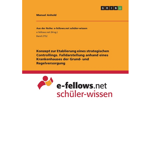 Konzept Zur Etablierung Eines Strategischen Controllings. Falldarstellung Anhand Eines Krankenhauses Der Grund- Und Regelversorgung (German Edition)