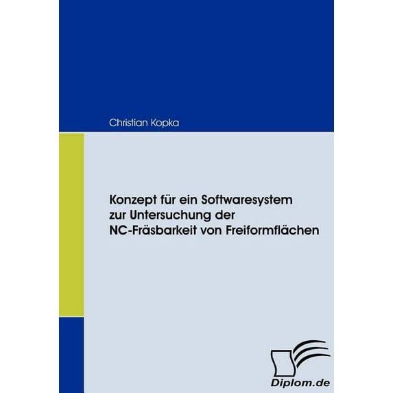 Konzept für ein Softwaresystem zur Untersuchung der NC-Fräsbarkeit von Freiformflächen (Paperback)