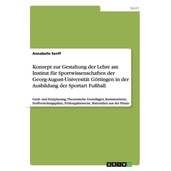 Konzept zur Gestaltung der Lehre am Institut für Sportwissenschaften der Georg-August-Universität Göttingen in der Ausbildung der Sportart Fußball: Grob- und Feinplanung, Theoretische Grundlagen, Komm
