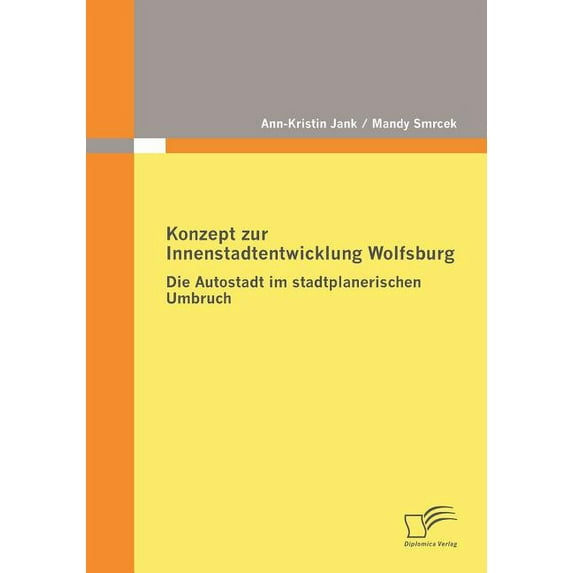Konzept zur Innenstadtentwicklung Wolfsburg: Die Autostadt im stadtplanerischen Umbruch (Paperback)