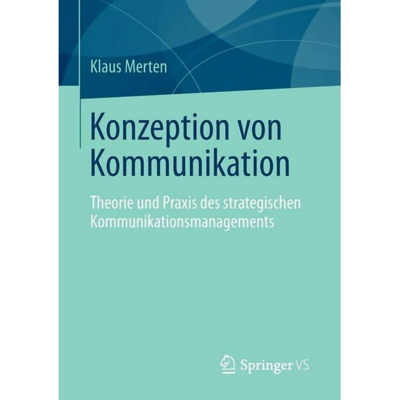 Konzeption Von Kommunikation: Theorie Und PRAXIS Des Strategischen Kommunikationsmanagements, (Paperback)