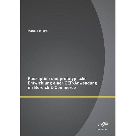 Konzeption und prototypische Entwicklung einer CEP-Anwendung im Bereich E-Commerce (Paperback)