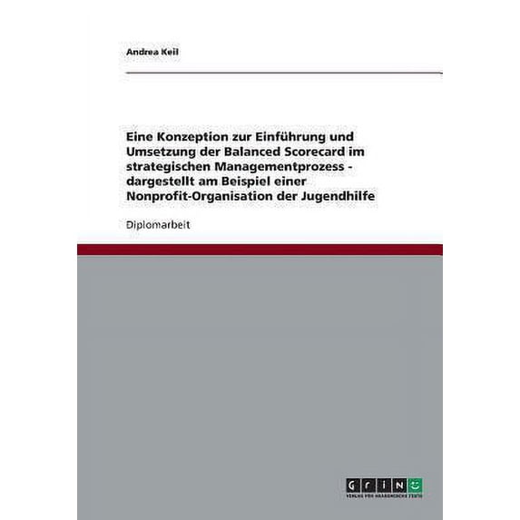 Eine Konzeption zur Einfhrung und Umsetzung der Balanced Scorecard im strategischen Managementprozess - dargestellt am Beispiel einer Nonprofit-Organisation der Jugendhilfe