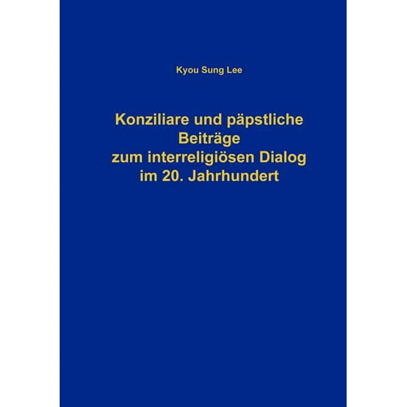 Konziliare und päpstliche Beiträge zum interreligiösen Dialog im 20. Jahrhundert, (Paperback)