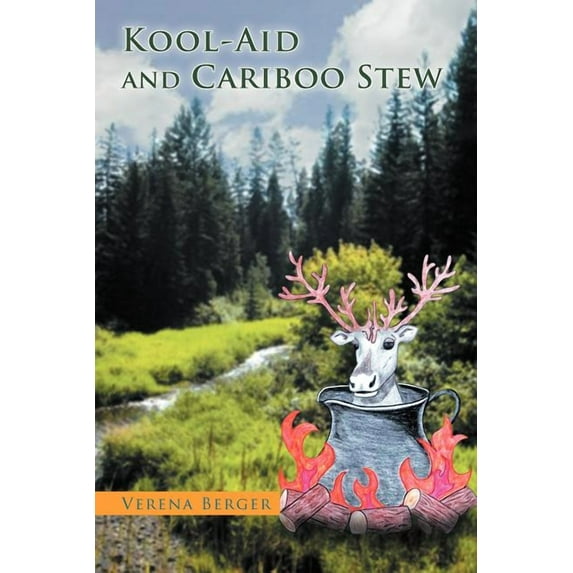 Kool-Aid and Cariboo Stew Paperback Verena Berger