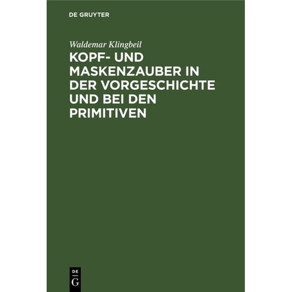 Kopf- Und Maskenzauber in Der Vorgeschichte Und Bei Den Primitiven, (Hardcover)