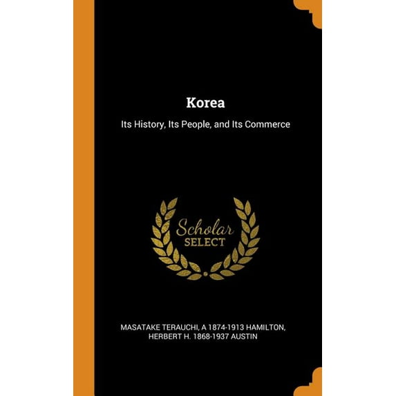 Korea : Its History, Its People, and Its Commerce (Hardcover)