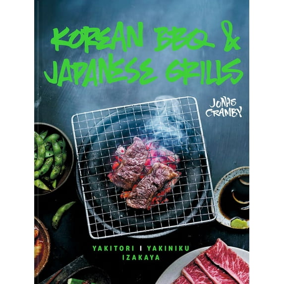 Korean BBQ & Japanese Grills: Yakitori, Yakiniku, Izakaya, (Hardcover)