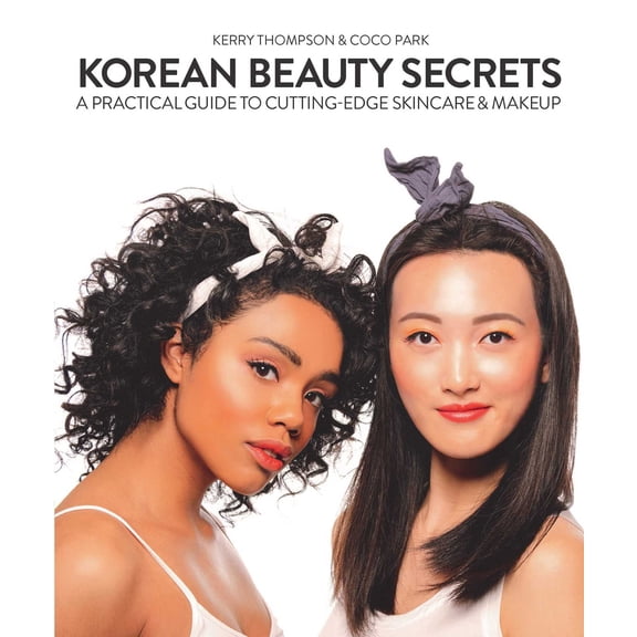 Korean Beauty Secrets : A Practical Guide to Cutting-Edge Skincare & Makeup (Paperback)
