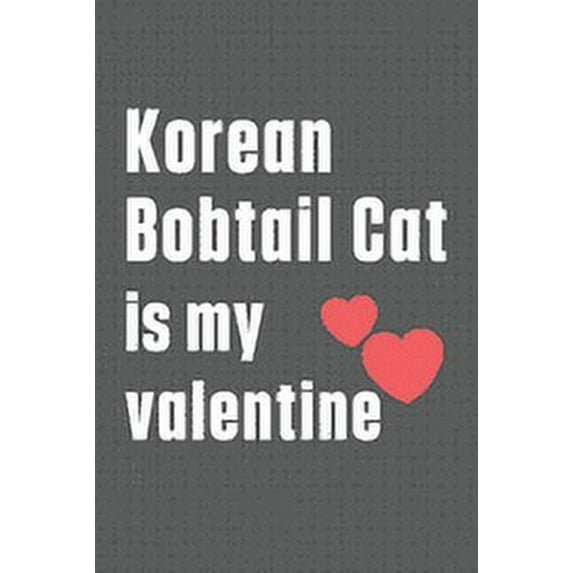 Korean Bobtail Cat is my valentine: For Korean Bobtail Cat Fans (Paperback)