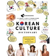 Korean Culture Dictionary From Kimchi To K-Pop And K-Drama Clich s. Everything About Korea Explained!, Paperback
