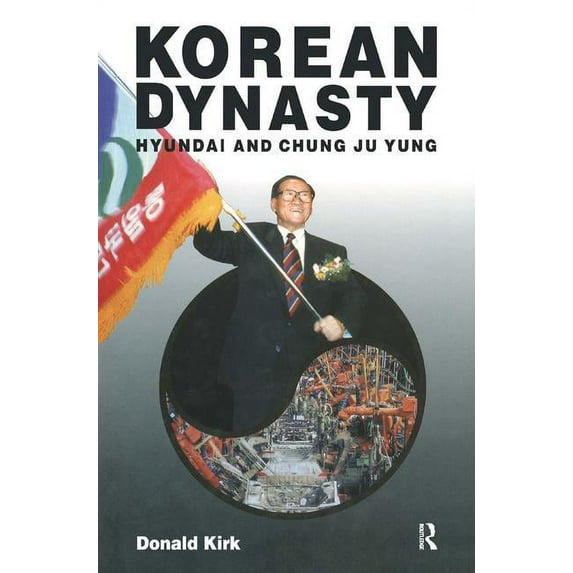 Korean Dynasty: Hyundai and Chung Ju Yung, (Paperback)