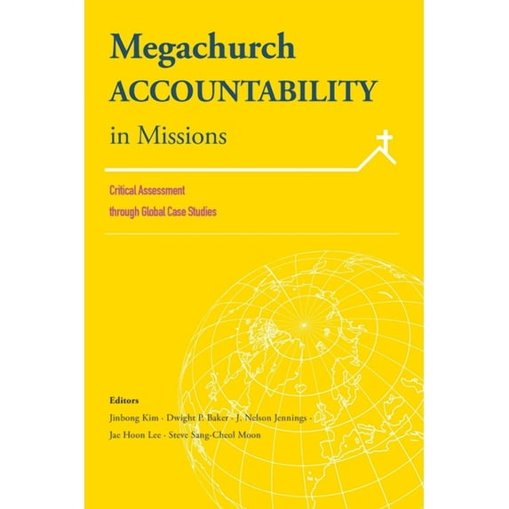 Korean Global Mission Leaders Forum Megachurch Accountability in Missions: Critical Assessment through Global Case Studies, Book 3, (Paperback)