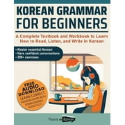 Korean Grammar for Beginners A Complete Textbook and Workbook to Learn How to Read, Listen, and Write in Korean, Paperback