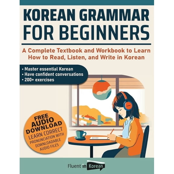 Korean Grammar for Beginners: A Complete Textbook and Workbook to Learn How to Read, Listen, and Write in Korean, (Paperback)