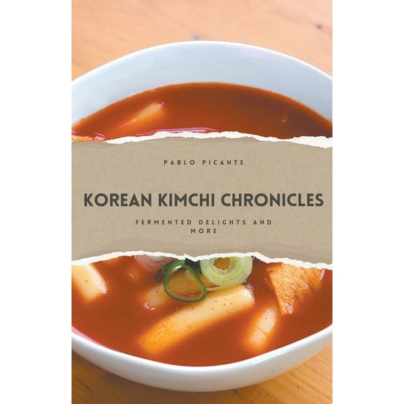 Korean Kimchi Chronicles: Fermented Delights and More (Paperback)