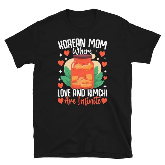 Korean Mom Where Love and Kimchi Are Infinite Short-Sleeve Unisex T ...
