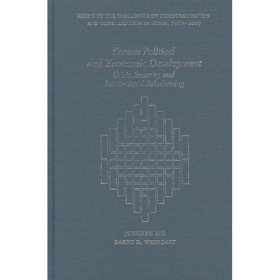 Pre-Owned Korean Political and Economic Development: Crisis, Security, and Institutional Rebalancing (Harvard East Asian Monographs)