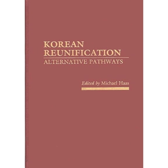 Pre-Owned Korean Reunification: Alternative Pathways (Hardcover) by Michael Haas