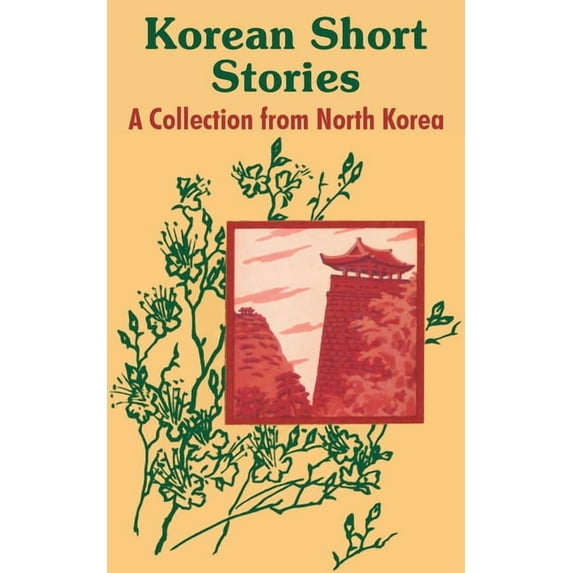 Korean Short Stories: A Collection from North Korea (Paperback)