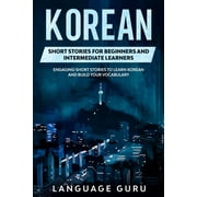 Korean Short Stories for Beginners and Intermediate Learners Engaging Short Stories to Learn Korean and Build Your Voca, Paperback