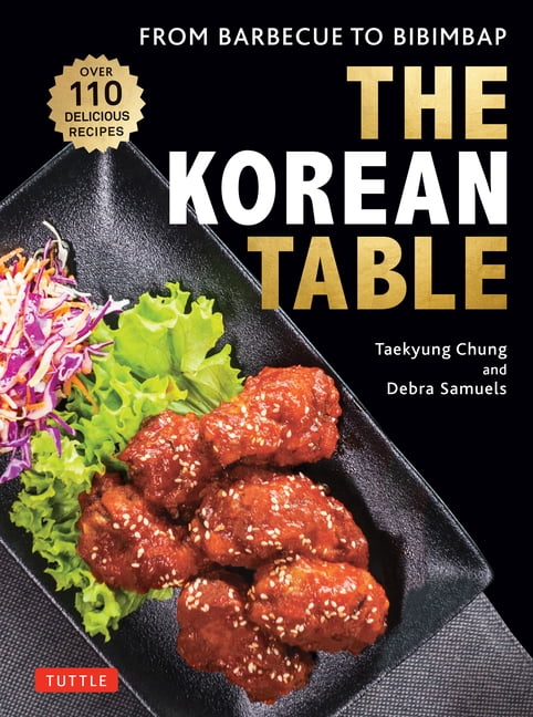 The Korean Table: From Barbecue to Bibimbap: 110 Delicious Recipes, (Hardcover)
