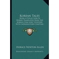 thumbnail image 1 of Korean Tales: Being A Collection Of Stories Translated From The Korean Folk Lore Together With Introductory Chapters Descriptive Of Korea Paperback 1163087114 9781163087114 Horace Newton Allen, 1 of 1
