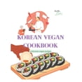 thumbnail image 1 of Korean Vegan Cookbook: 13 Korean vegan recipes (Paperback), 1 of 1