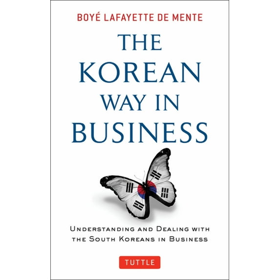 Korean Way in Business: Understanding and Dealing with the South Koreans in Business, (Paperback)