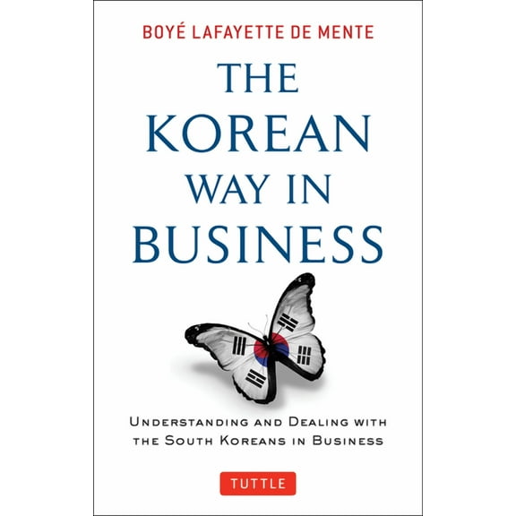 Korean Way in Business: Understanding and Dealing with the South Koreans in Business, (Paperback)
