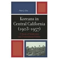 thumbnail image 1 of Koreans in Central California (1903-1957): A Study of Settlement and Transnational Politics, (Hardcover), 1 of 1