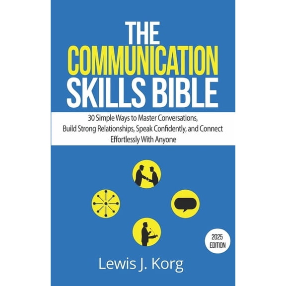 The Korg Method The Communication Skills Bible: 30 Simple Ways to Master Conversations, Build Strong Relationships, Speak Confidently, a, Book 1, (Paperback)