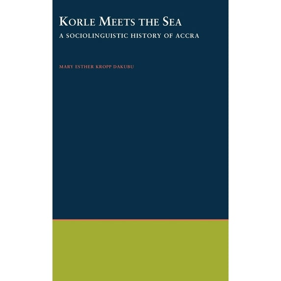 Korle Meets the Sea: A Sociolinguistic History of Accra, (Hardcover)