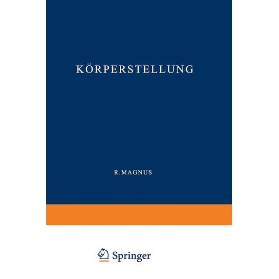 Monographien Aus Dem Gesamtgebiet der Ph Körperstellung: Experimentell-Physiologische Untersuchungen Ãber Die Einzelnen Bei Der Körperstellung in Tätigkeit Trete, (Paperback)