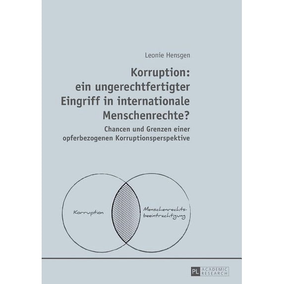 Korruption: ein ungerechtfertigter Eingriff in internationale Menschenrechte?: Chancen und Grenzen einer opferbezogenen Korruptionsperspektive (Hardcover)