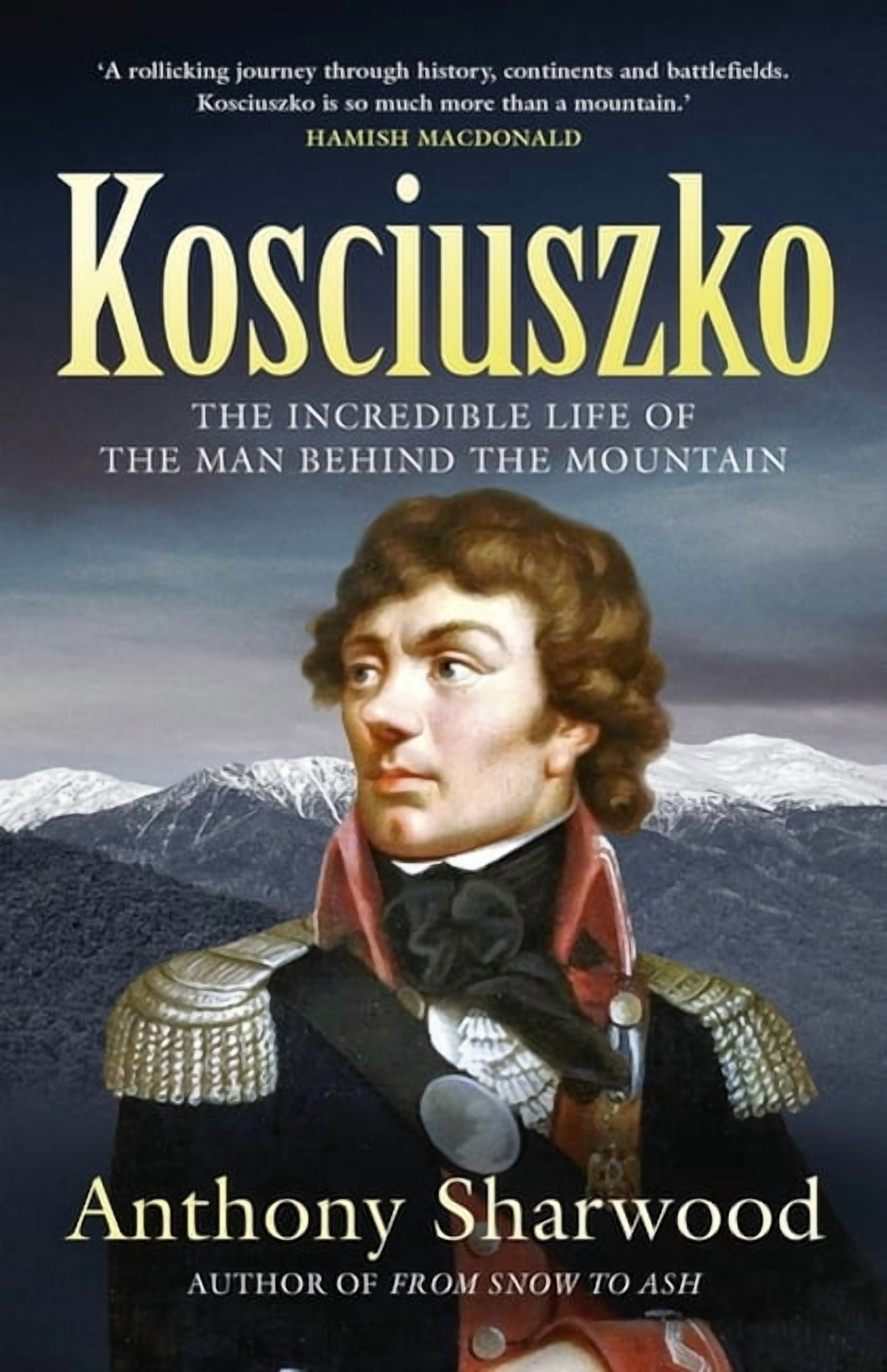 Kosciuszko: The Incredible Life of the Man Behind the Mountain, (Paperback)