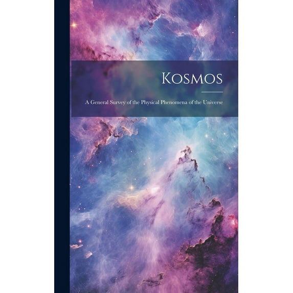 Kosmos: A General Survey of the Physical Phenomena of the Universe (Hardcover)