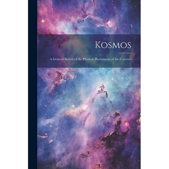 Kosmos: A General Survey of the Physical Phenomena of the Universe (Paperback)