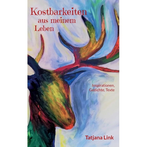 Kostbarkeiten aus meinem Leben: Inspirationen, Gedichte, Texte, (Paperback)