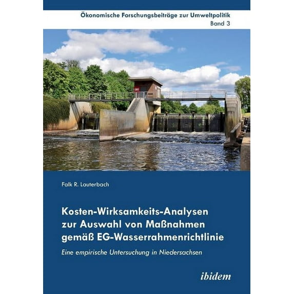 Kosten-Wirksamkeits-Analysen zur Auswahl von Maßnahmen gemäß EG-Wasserrahmenrichtlinie. Eine empirische Untersuchung in Niedersachsen (Paperback)