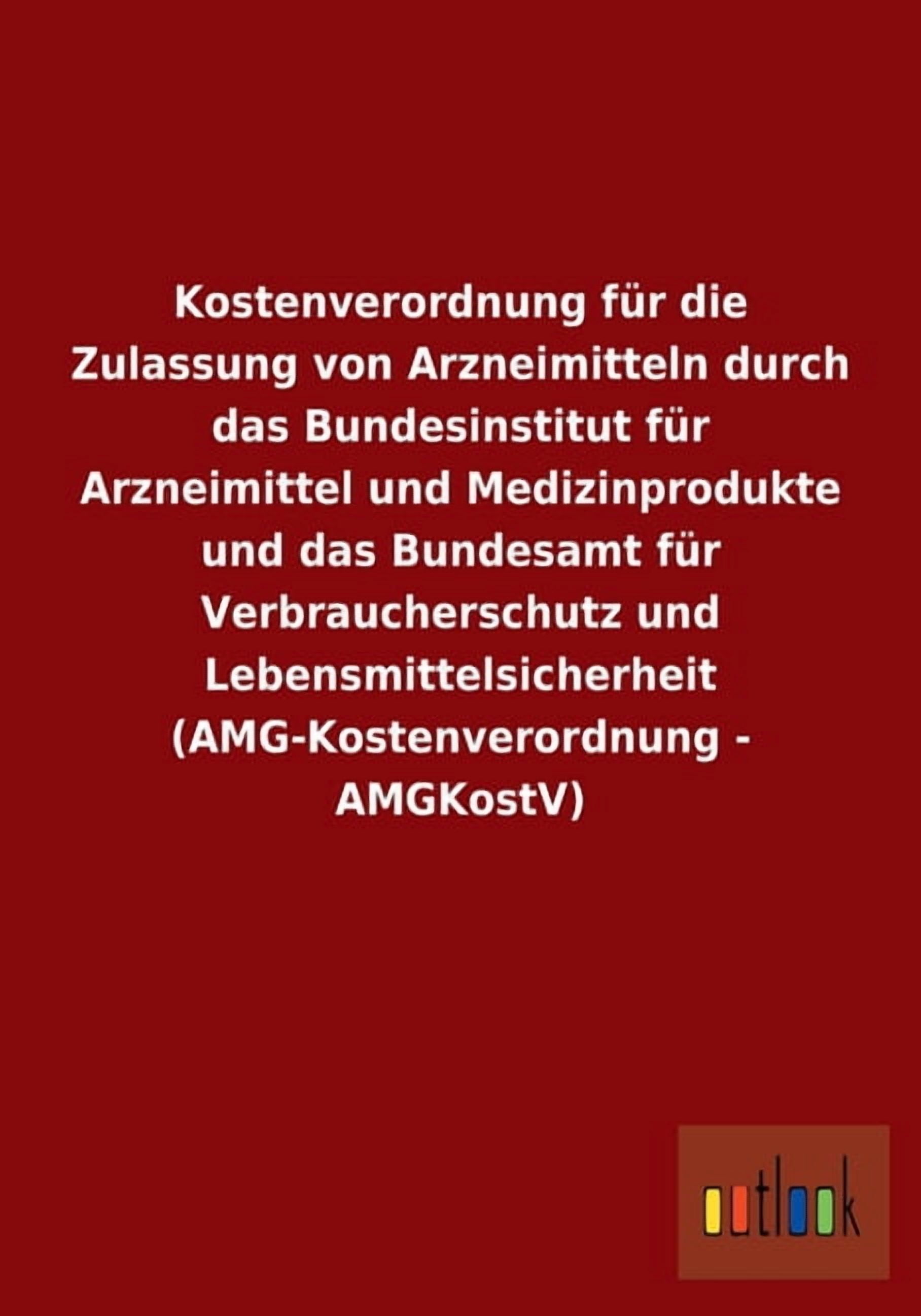 Kostenverordnung Fur Die Zulassung Von Arzneimitteln Durch Das Bundesinstitut Fur Arzneimittel Und Medizinprodukte Und Das Bundesamt Fur Verbrauchersc (Paperback)