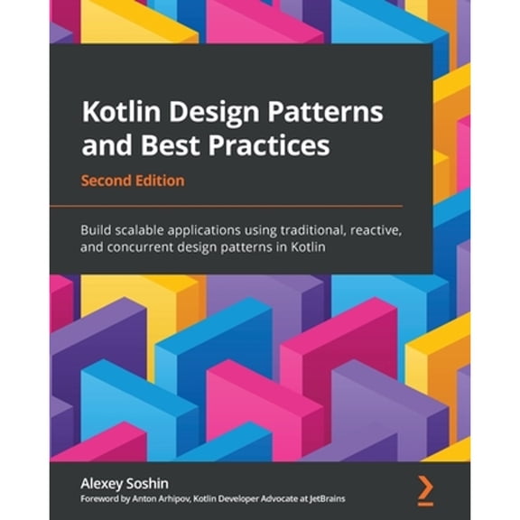 Pre-Owned Kotlin Design Patterns and Best Practices - Second Edition: Build scalable applications using traditional, reactive, and concurrent design patterns in (Paperback) 1801815720 9781801815727