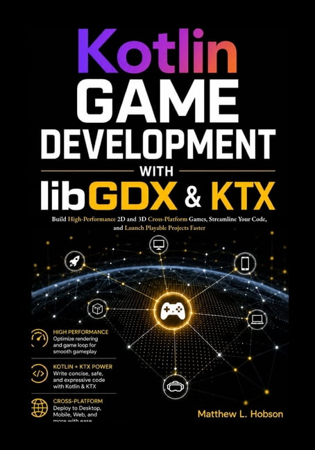 Kotlin Game Development with libGDX & KTX: Build High-Performance 2D and 3D Cross-Platform Games, Streamline Your Code, , (Paperback)